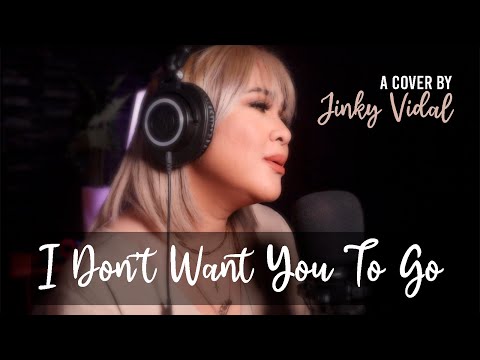I Don't Want You To Go [Cover] - Jinky Vidal