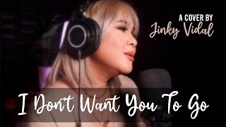 I Don&#39;t Want You To Go [Cover] - Jinky Vidal