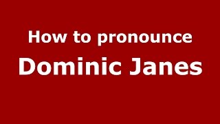 How to pronounce Dominic Janes