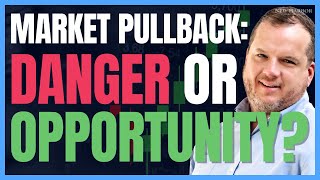 Market Pullback: Danger or Opportunity?