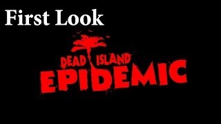Dead Island Epidemic early access gameplay First Look