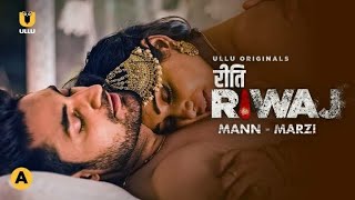 Riti Rivaj ||Mann Marzi|| Ullu Web Series// Episode 1// Full Episode ||Explain Hindi