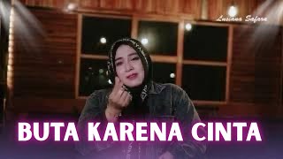 Download lagu Buta Karena Cinta cover Lusiana Safara mp3