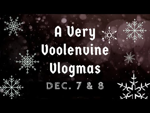 A VERY VOOLENVINE VLOGMAS: DAY 7 & 8