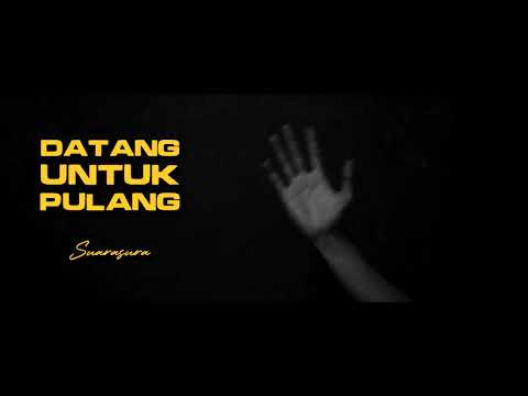 Suarasura - Datang Untuk Pulang [Official Lyric Video]