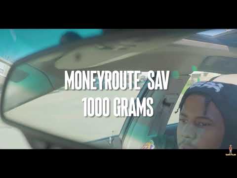 MONEYROUTE SAV - 1000 Grams   (Shot by @TarioFilms )