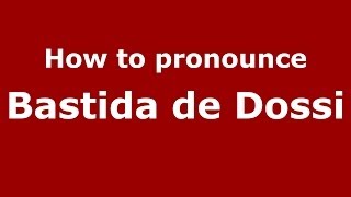 How to pronounce Bastida De Dossi