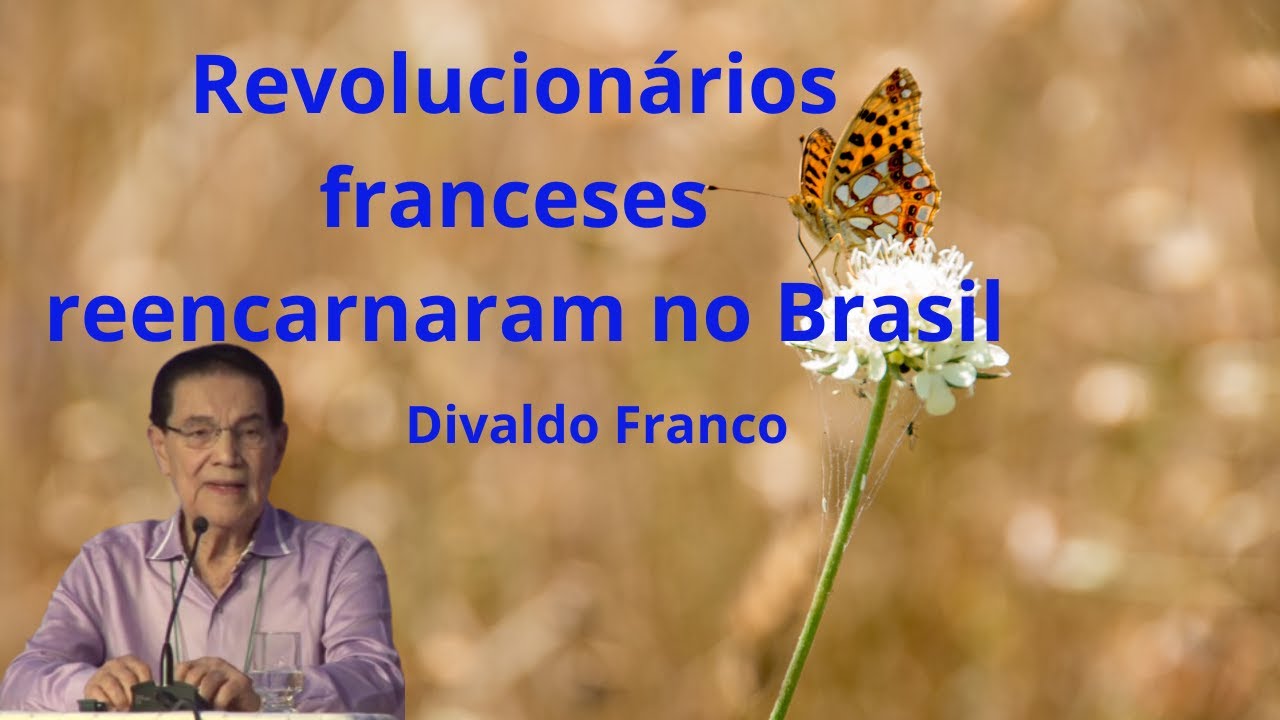 Revolucionários franceses reencarnaram no Brasil - Divaldo Franco