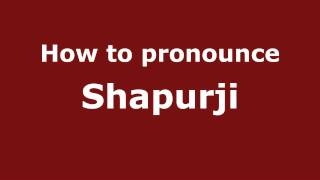 How to pronounce Shapurji
