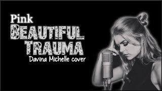 Lyrics: Pink - Beautiful Trauma (Davina Michelle cover)