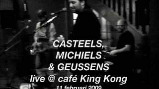 Casteels, Michiels en Geussens LIVE @ café King Kong