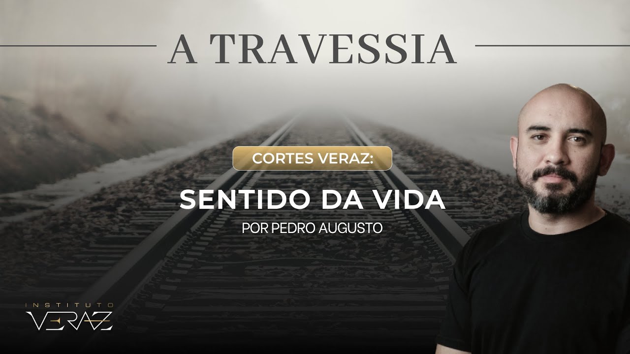 Qual o Sentido da Vida? - Pedro Augusto | Cortes Veraz