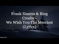 Frank Sinatra & Bing Crosby - We Wish You The Merriest (Lyrics HD)