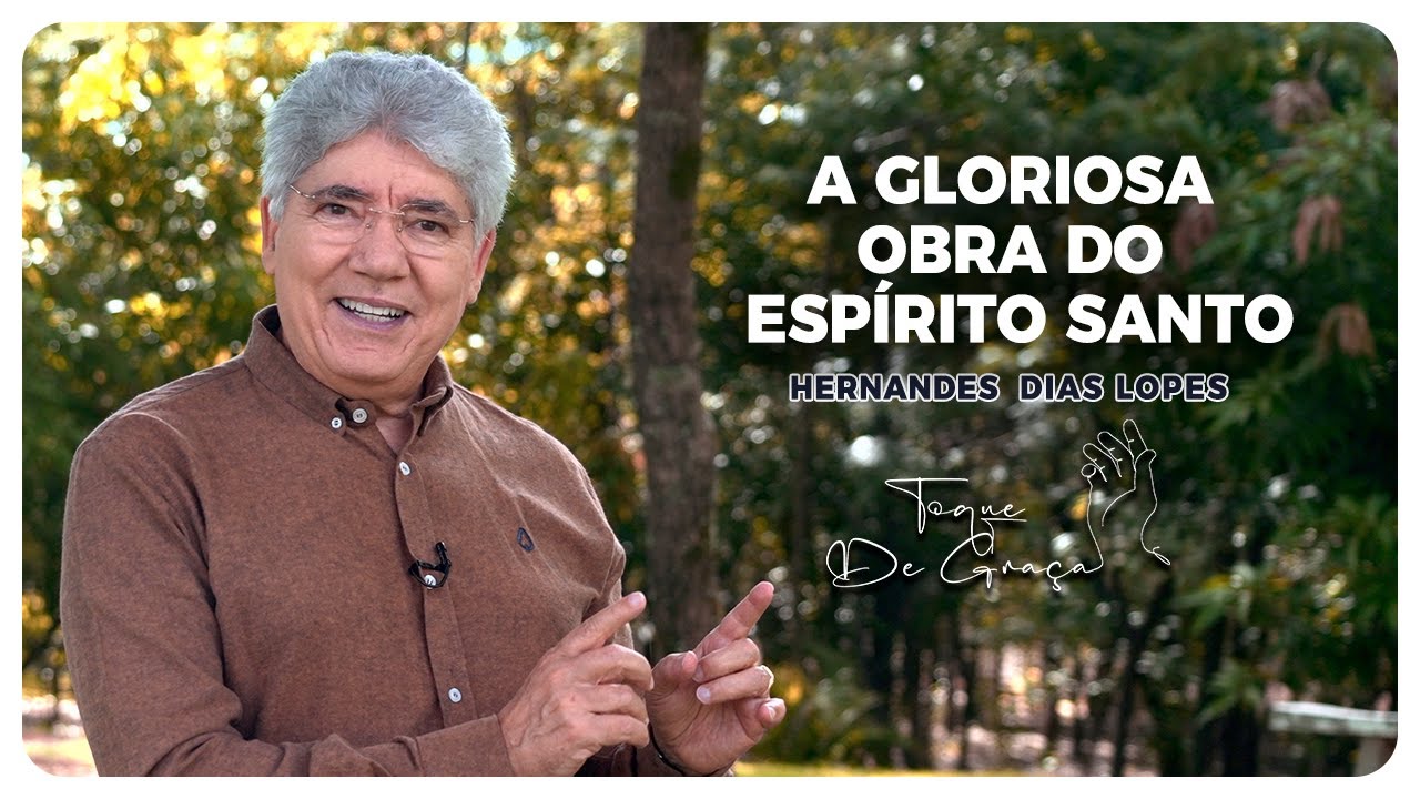 A gloriosa obra do Espírito Santo | Toque de graça | Hernandes Dias Lopes
