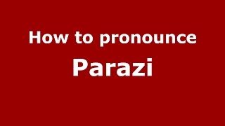 How to pronounce Parazi
