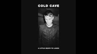 Cold Cave - A little death to laugh