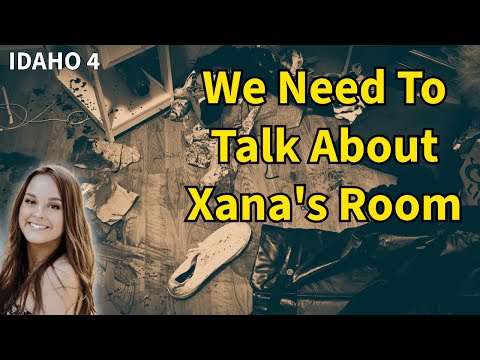 IDAHO 4: We Need To Talk About Xana's Room - Crime Scene Pictures Tell the Tale!