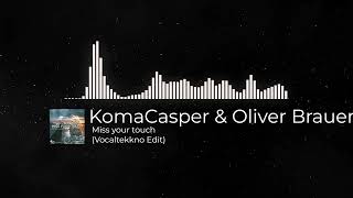 KomaCasper &amp; Oliver Brauer- Miss your touch (Vocaltekkno Edit)