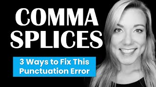 Comma Splices: How to Spot and FIX this Major Punctuation Error + Practice Quiz