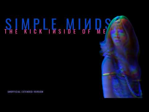 Simple Minds: The Kick Inside of Me [Extended Version, Unofficial ]