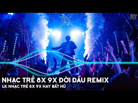 Nhạc Trẻ Remix 8x 9x Đời Đầu Gây Nghiện Hiện Nay - LK Nhạc Trẻ 8x 9x Hay Bất Hủ - Nhạc 8x 9x Remix