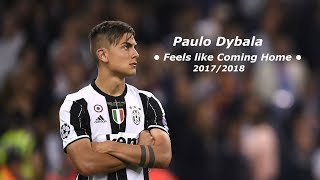 🔥Paulo Dybala🔥 •Feels like Coming home• Skills&amp;Goals 2017/2018