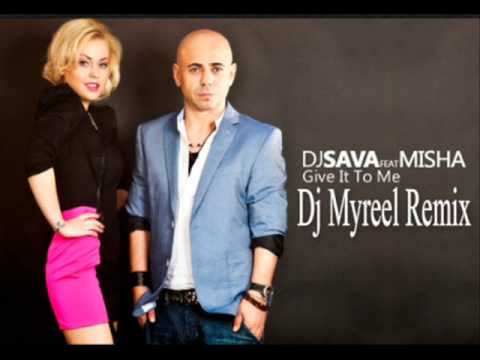 Sava feat. Misha  - Give It To Me (Dj Myreel  Mash-Up 2k13)
