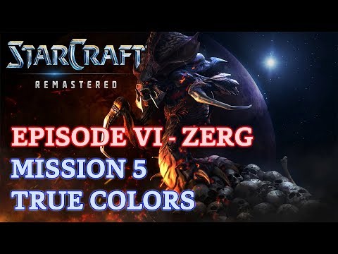 Starcraft: Remastered - Brood War - Episode VI - Zerg - Mission 5: True Colors A