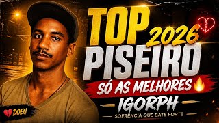 TOP PISEIRO 2026  SÓ AS MELHORES DO IGORPH (ÁLBUM COMPLETO – SOFRÊNCIA QUE BATE FORTE)
