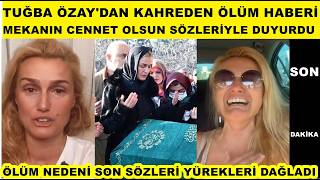 Tuğba Özay'dan kahreden ölüm haberi geldi ünlü oyuncu ölüm nedeni vasiyeti mekan