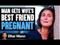 Husband Gets Wife's Best Friend Pregnant, Lives To Regret It | Dhar Mann