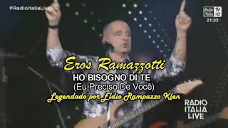 EROS RAMAZZOTTI - HO BISOGNO DI TE - Legendado