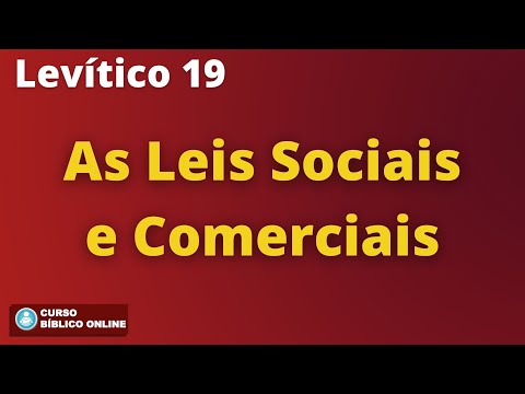 Levítico 19 - Leis de Proteção dos Oprimidos, Inocentes e Leis Sociais e Comerciais
