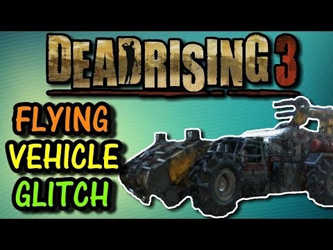 Dead Rising 3 Flying Vehicle Glitch Funny Moments + Tutorial (Dead Rising 3 Gameplay)