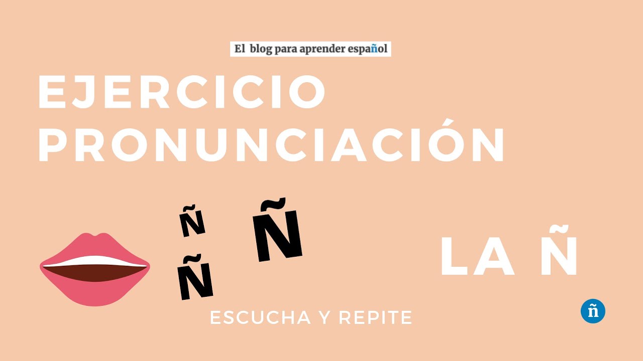 The pronunciation of letter “ñ” in Spanish (Intermediate Listening