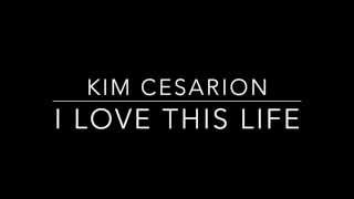 Kim Cesarion - I Love This Life [Lyrics]
