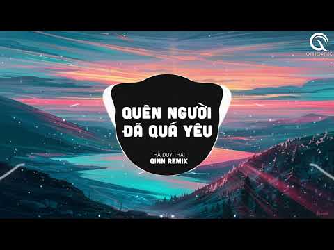 Quên Người Đã Quá Yêu (Qinn Remix) - Hà Duy Thái | Anh Muốn Xóa Đi Hết Tất Cả Kỉ Niệm Buồn Trong Anh