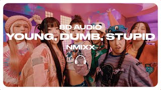NMIXX - Young, Dumb, Stupid [8D AUDIO] 🎧USE HEADPHONES🎧