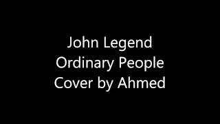 Ordinary People Cover by Ahmed