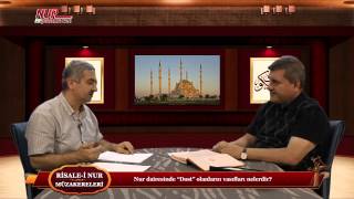 Risale-i Nur Müzakereleri - Nur dairesinde “Dost” olanların vasıfları nelerdir?