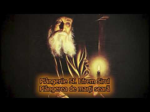 Plânsul de Marți seară-Plânsurile Sf.Efrem Sirul