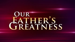 Your Father's Greatness - Understand the majesty of Yahweh and his attributes.