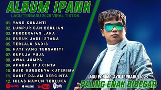 Download lagu YANG KUNANTI - IPANK FULL ALBUM TERBAIK (LIRIK) PERCERAIAN LARA - LAGU POP MELAYU TERBARU 2025 mp3 Download lagu YANG KUNANTI - IPANK FULL ALBUM TERBAIK (LIRIK) PERCERAIAN LARA - LAGU POP MELAYU TERBARU 2025 mp3