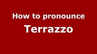 How to pronounce Terrazzo