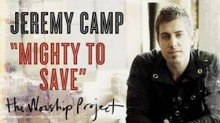 Jeremy Camp &quot;Mighty To Save&quot;