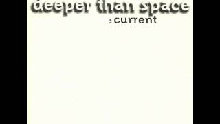Deeper Than Space - Currents
