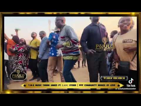 T.M.G MUSIC TABAN JAMES FT LASU EYOBO ( PPP COMMUNITY BRINGS US LOVE) @pojuluppp