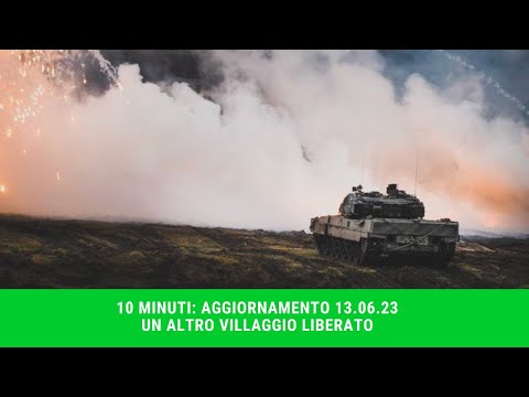 RUSSIA VS UCRAINA: AGGIORNAMENTO 14.06.23 UN ALTRO VILLAGGIO LIBERATO