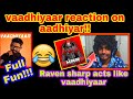 Vaadhiyaar reaction on Aadhiyar!! | Raven sharp acts like Vaadhiyaar | Full Fun!! #Vaadhiyaar 😂 🤣