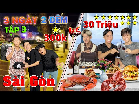3 Ngày 2 Đêm Du Lịch 1 SAO vs 10 SAO - Tập 3: Thử Thách 50h Du Lịch SÀI GÒN 300k vs 30 triệu